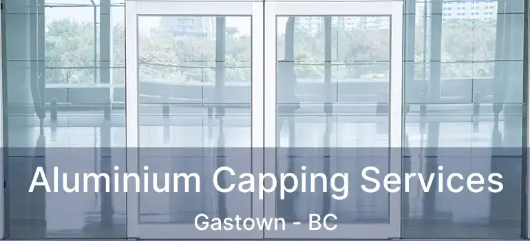  Aluminium Capping Services Gastown - BC