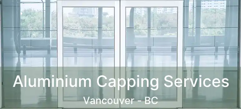  Aluminium Capping Services Vancouver - BC