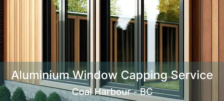  Aluminium Window Capping Service Coal Harbour - BC