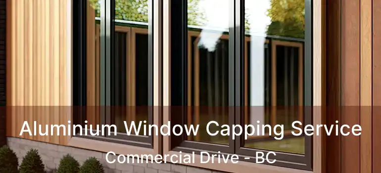  Aluminium Window Capping Service Commercial Drive - BC