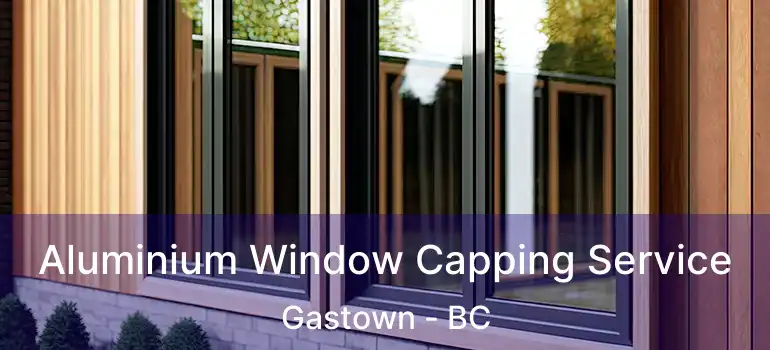 Aluminium Window Capping Service Gastown - BC