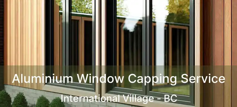  Aluminium Window Capping Service International Village - BC