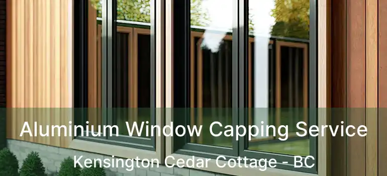  Aluminium Window Capping Service Kensington Cedar Cottage - BC
