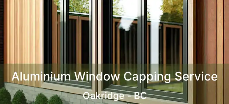  Aluminium Window Capping Service Oakridge - BC