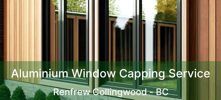  Aluminium Window Capping Service Renfrew Collingwood - BC