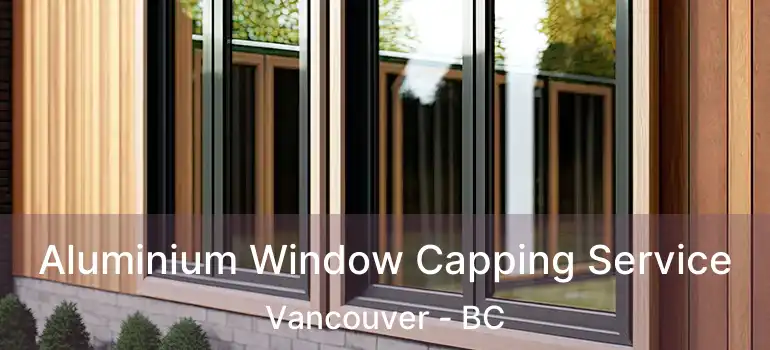  Aluminium Window Capping Service Vancouver - BC