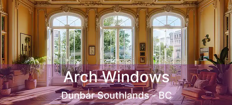  Arch Windows Dunbar Southlands - BC