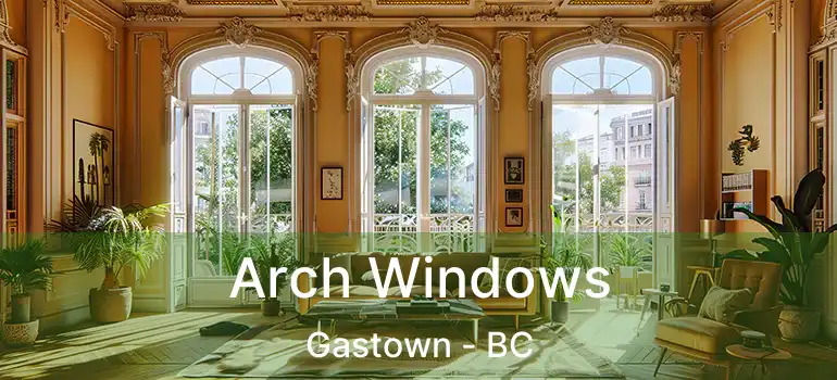  Arch Windows Gastown - BC