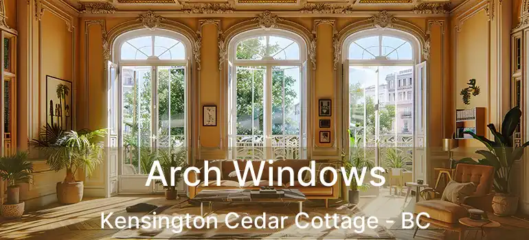  Arch Windows Kensington Cedar Cottage - BC