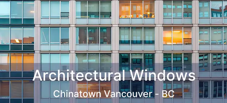  Architectural Windows Chinatown Vancouver - BC