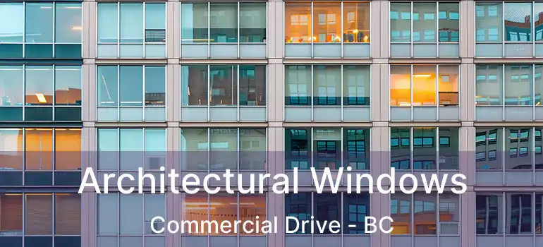  Architectural Windows Commercial Drive - BC
