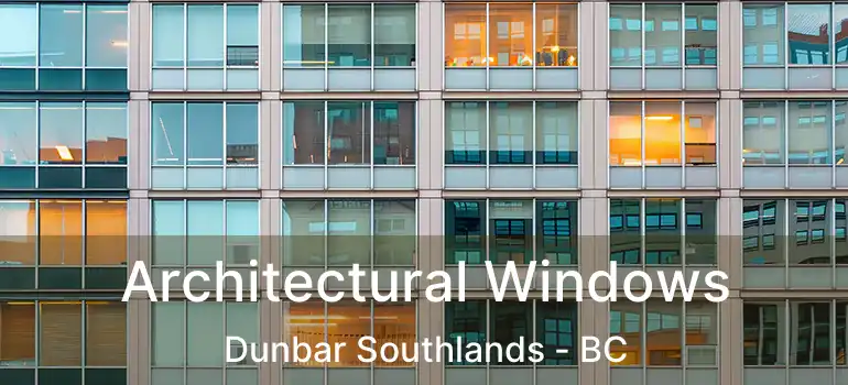 Architectural Windows Dunbar Southlands - BC