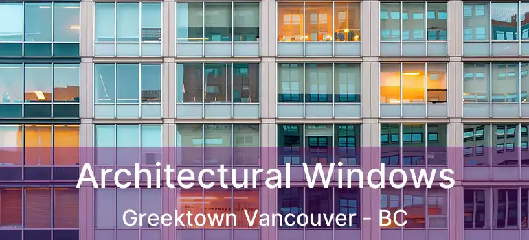  Architectural Windows Greektown Vancouver - BC