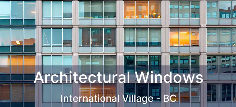  Architectural Windows International Village - BC