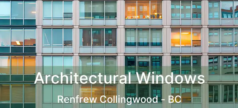  Architectural Windows Renfrew Collingwood - BC