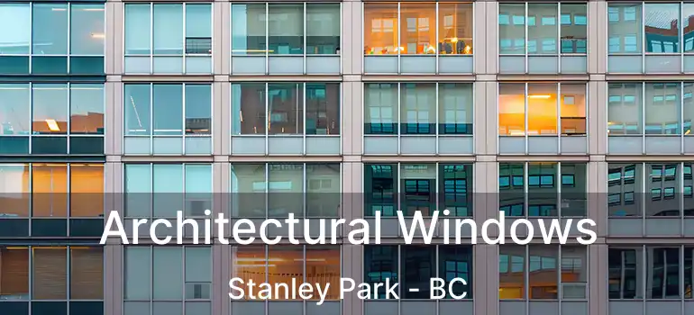  Architectural Windows Stanley Park - BC