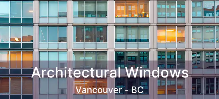 Architectural Windows Vancouver - BC