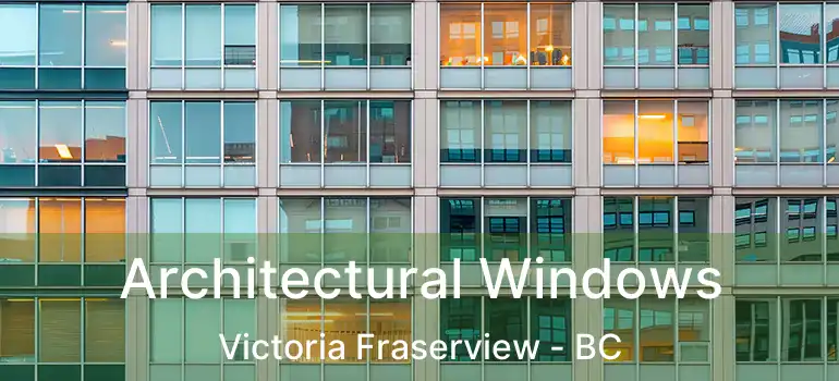  Architectural Windows Victoria Fraserview - BC