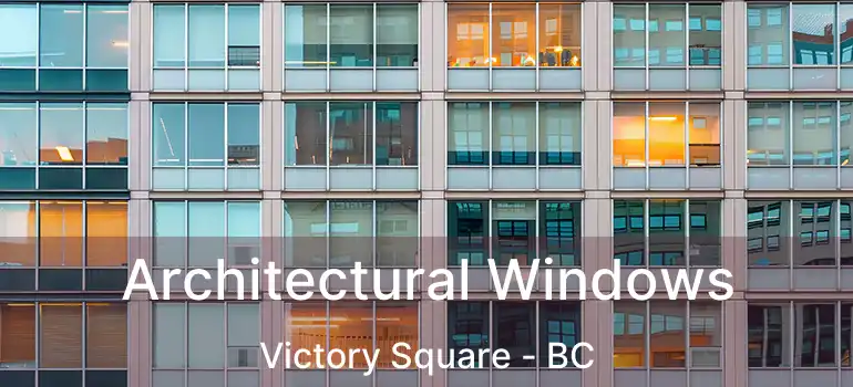  Architectural Windows Victory Square - BC