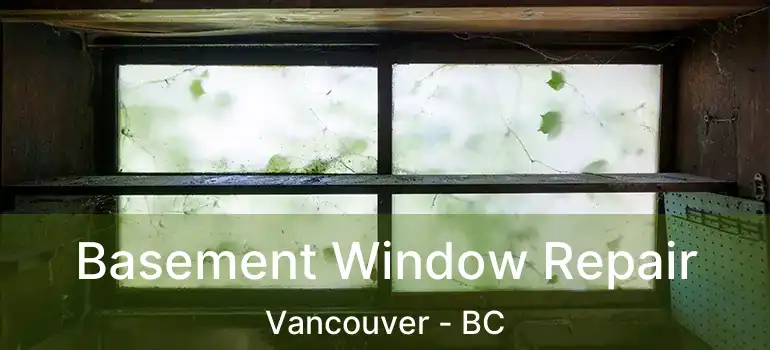  Basement Window Repair Vancouver - BC
