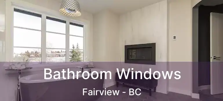  Bathroom Windows Fairview - BC