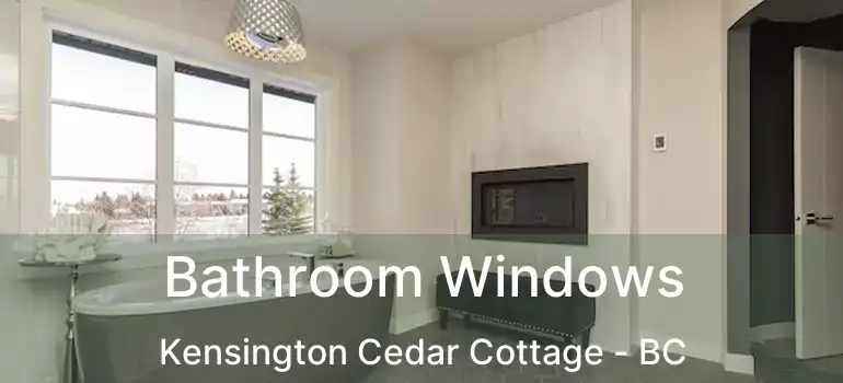  Bathroom Windows Kensington Cedar Cottage - BC