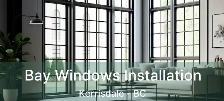  Bay Windows Installation Kerrisdale - BC