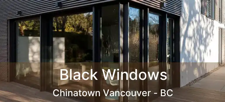  Black Windows Chinatown Vancouver - BC