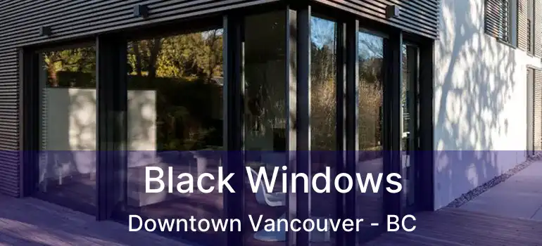  Black Windows Downtown Vancouver - BC