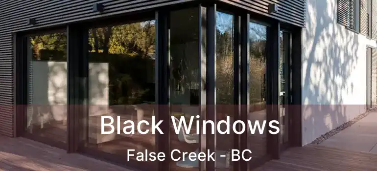  Black Windows False Creek - BC