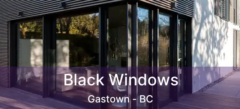 Black Windows Gastown - BC