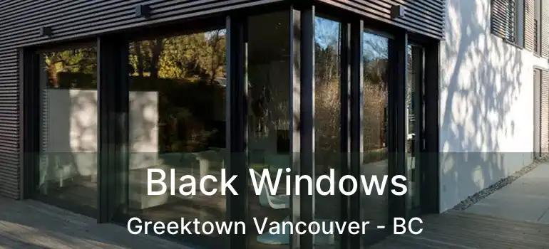  Black Windows Greektown Vancouver - BC