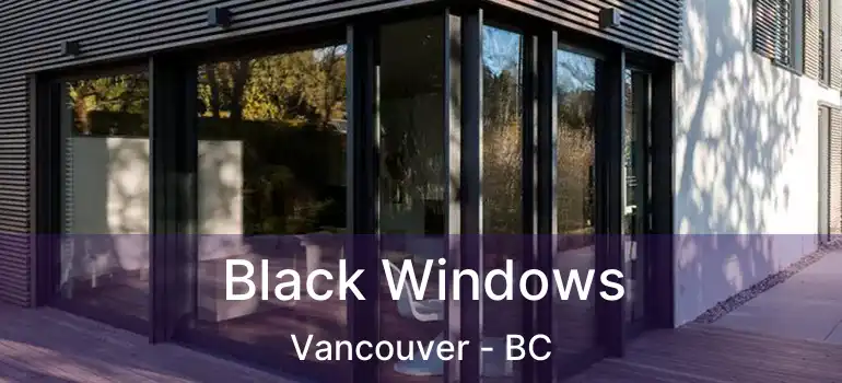  Black Windows Vancouver - BC