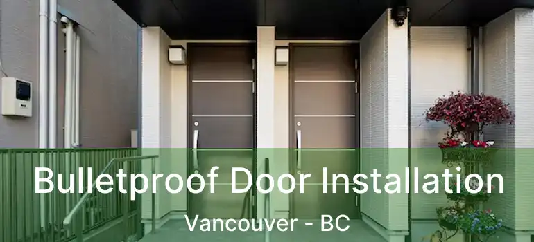  Bulletproof Door Installation Vancouver - BC