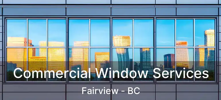  Commercial Window Services Fairview - BC