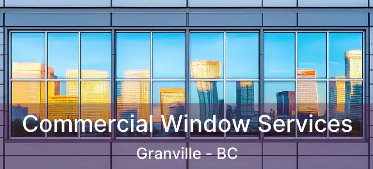  Commercial Window Services Granville - BC