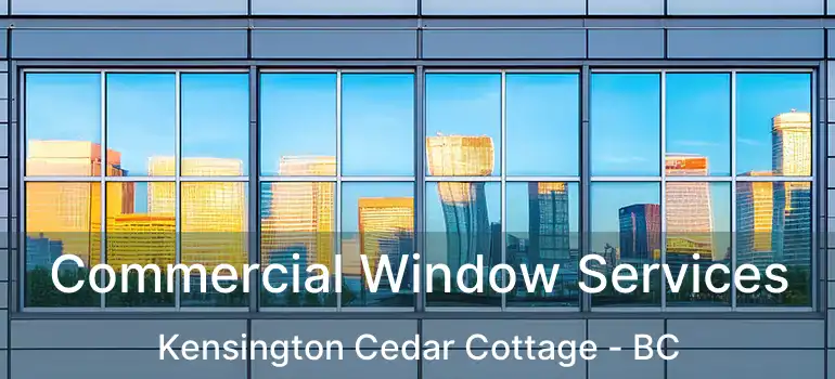  Commercial Window Services Kensington Cedar Cottage - BC