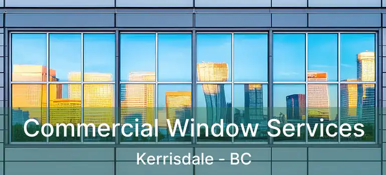  Commercial Window Services Kerrisdale - BC