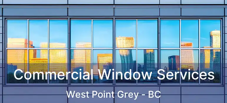  Commercial Window Services West Point Grey - BC