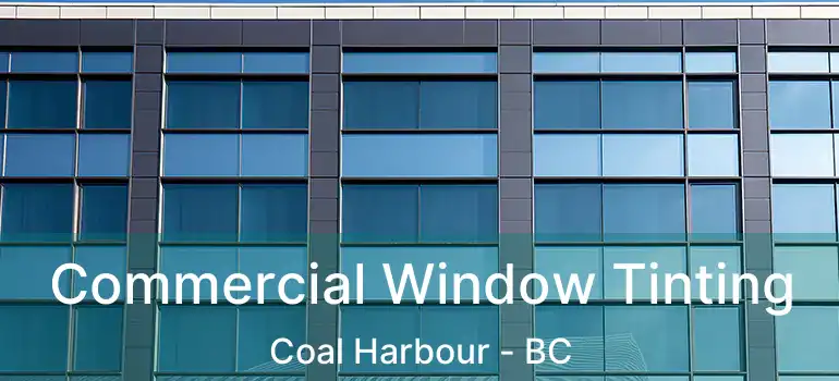  Commercial Window Tinting Coal Harbour - BC