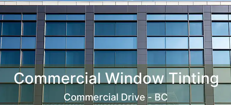  Commercial Window Tinting Commercial Drive - BC