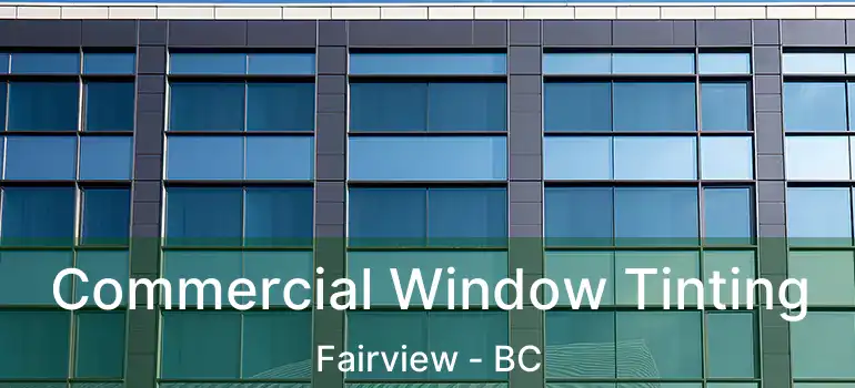  Commercial Window Tinting Fairview - BC