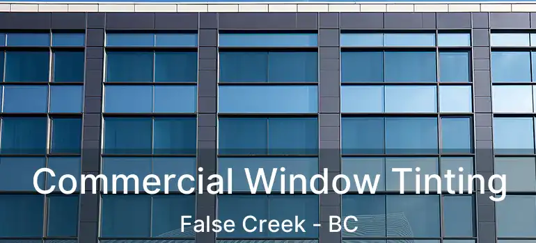  Commercial Window Tinting False Creek - BC