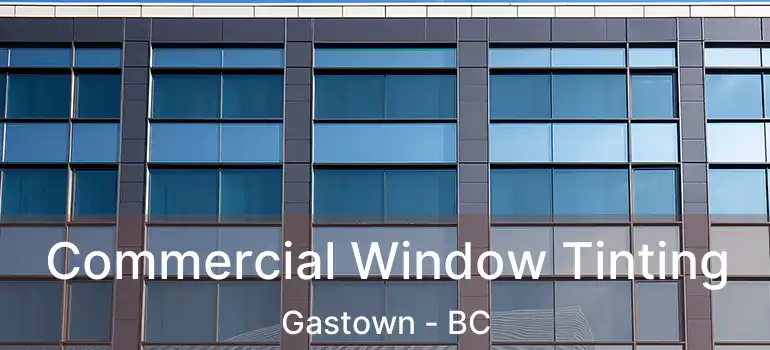  Commercial Window Tinting Gastown - BC