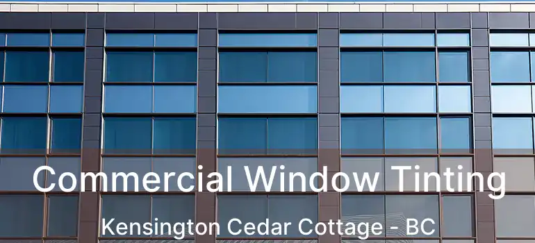  Commercial Window Tinting Kensington Cedar Cottage - BC