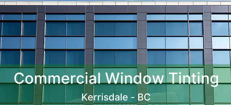  Commercial Window Tinting Kerrisdale - BC