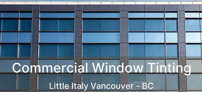  Commercial Window Tinting Little Italy Vancouver - BC