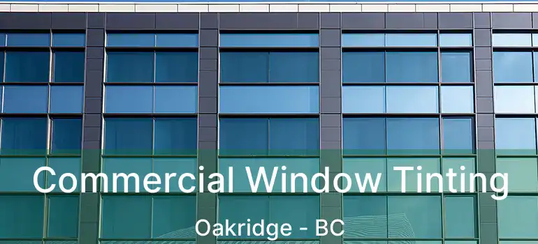  Commercial Window Tinting Oakridge - BC