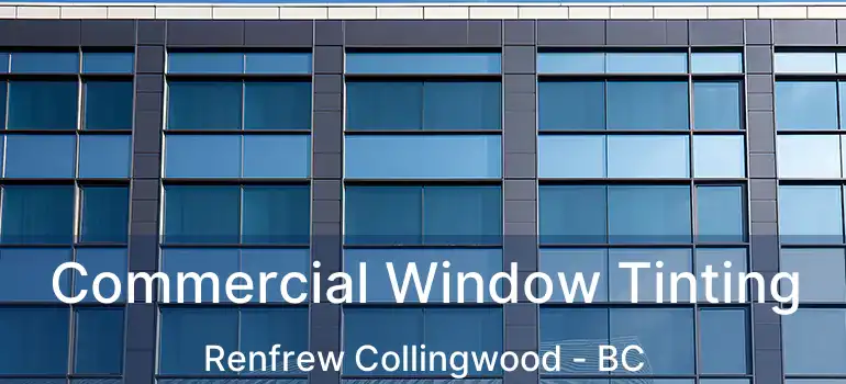  Commercial Window Tinting Renfrew Collingwood - BC