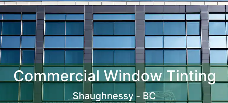  Commercial Window Tinting Shaughnessy - BC